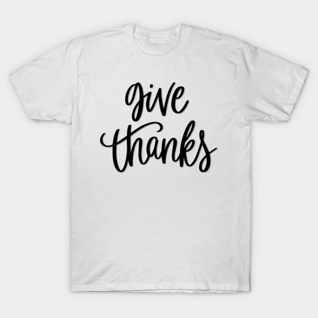 Give Thanks T-Shirt by chrissyloo